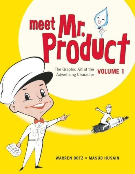 Meet Mr. Product, Vol. 1: The Graphic Art of the Advertising Character - Warren Dotz - Boeken - Insight Editions - 9781608873593 - 14 april 2015