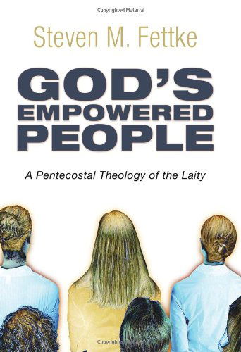 Cover for Steven M. Fettke · Gods Empowered People: a Pentecostal Theology of the Laity (Paperback Book) (2010)