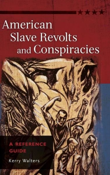 Cover for Kerry Walters · American Slave Revolts and Conspiracies: A Reference Guide (Hardcover Book) [Annotated edition] (2015)