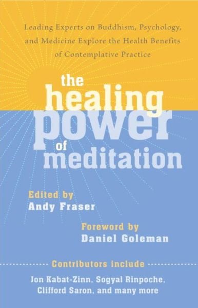 The Healing Power of Meditation: Leading Experts on Buddhism, Psychology, and Medicine Explore the Health Benefits of Contemplative Practice - Andy Fraser - Książki - Shambhala Publications Inc - 9781611800593 - 9 lipca 2013