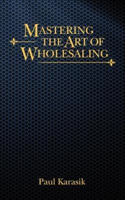Cover for Paul Karasik · Mastering the Art of Wholesaling (Taschenbuch) (2011)