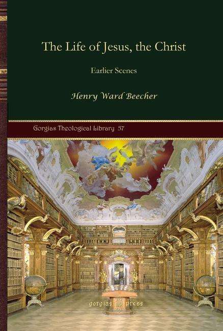 Cover for Henry Ward Beecher · The Life of Jesus, the Christ: Earlier Scenes - Kiraz Theological Archive (Hardcover Book) (2010)