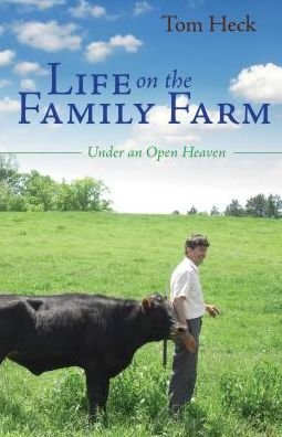 Cover for Tom Heck · Life on the Family Farm: Under an Open Heaven (Paperback Book) (2014)