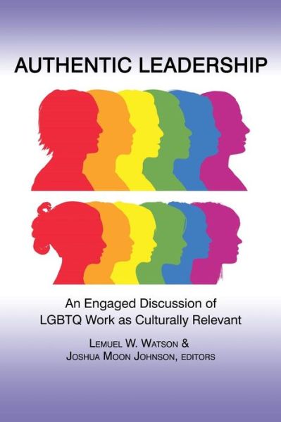 Cover for Lemuel W Watson · Authentic Leadership: an Engaged Discussion of Lgbtq Work As Culturally Relevant (Pocketbok) (2013)