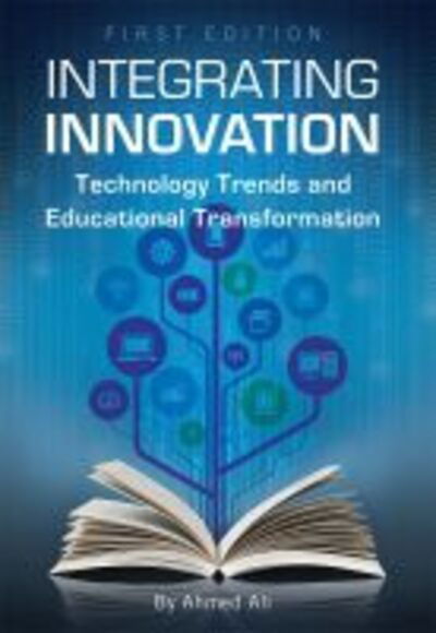 Cover for Ahmed Ali · Integrating Innovation: Technology Trends and Educational Transformation (Paperback Book) (2016)