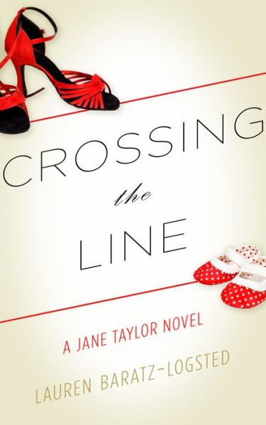 Cover for Lauren Baratz-Logsted · Crossing the Line: A Jane Taylor Novel (Paperback Book) (2015)