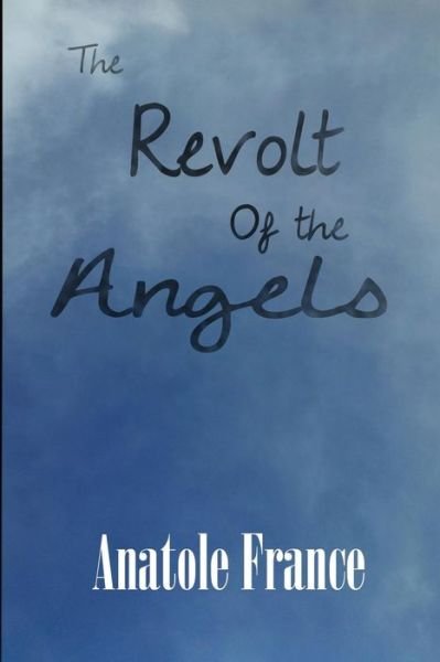 The Revolt of the Angels - Anatole France - Livros - Black Curtain Press - 9781627555593 - 4 de fevereiro de 2014