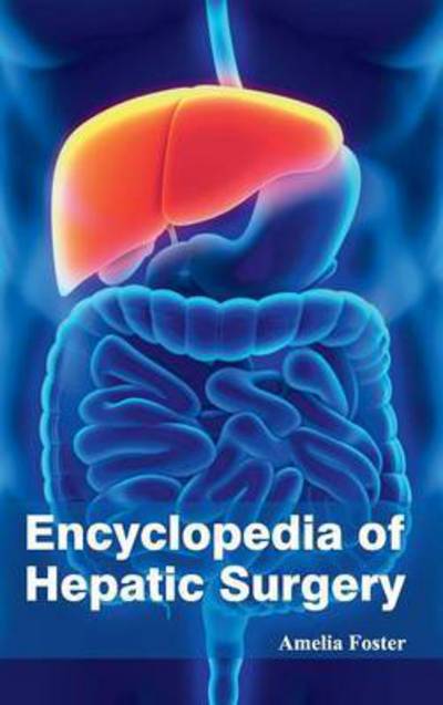 Cover for Amelia Foster · Encyclopedia of Hepatic Surgery (Hardcover Book) (2015)