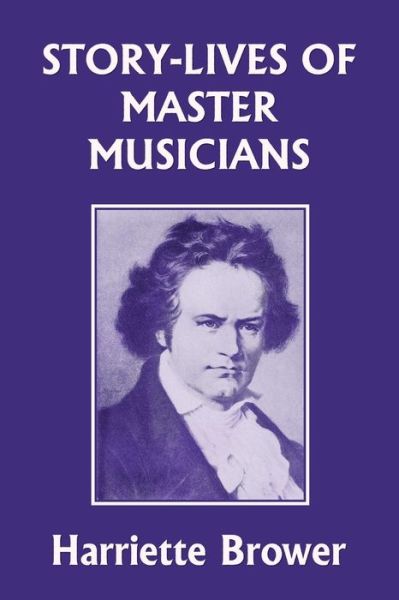 Cover for Harriette Brower · Story-Lives of Master Musicians (Yesterday's Classics) (Pocketbok) (2021)