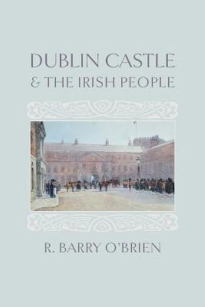 Cover for R. Barry O'Brien · Dublin Castle and the Irish People (Paperback Bog) (2018)