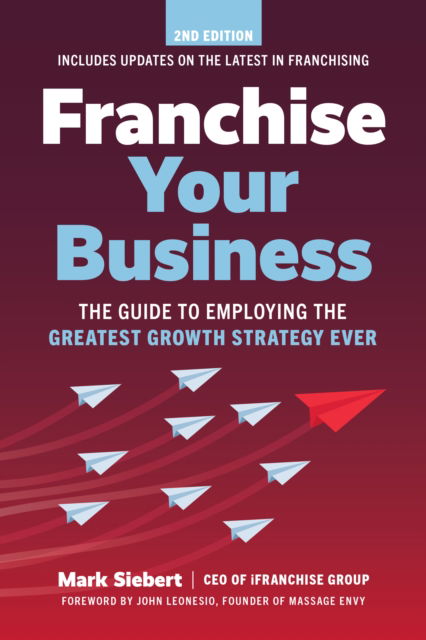 Franchise Your Business: The Guide to Employing the Greatest Growth Strategy Ever - Mark Siebert - Books - Entrepreneur Press - 9781642011593 - July 11, 2024