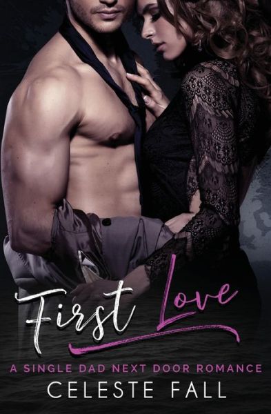 Cover for Celeste Fall · First Love: A Single Dad Next Door Romance (Paperback Book) (2020)