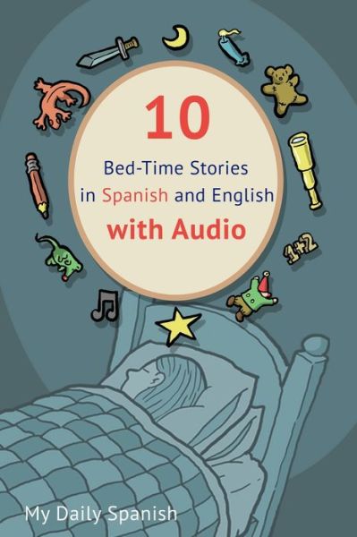 10 Bed-Time Stories in Spanish and English with audio - Frederic Bibard - Książki - My Daily Spanish - 9781648262593 - 4 marca 2020