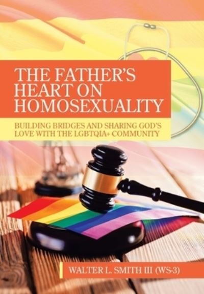 Cover for Wal Smith III W-3 · The Father's Heart on Homosexuality (Hardcover bog) (2022)