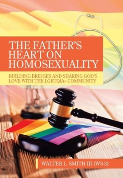 Cover for Wal Smith III W-3 · The Father's Heart on Homosexuality (Hardcover Book) (2022)