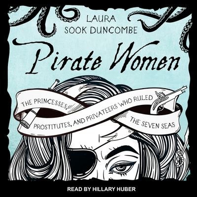 Cover for Laura Sook Duncombe · Pirate Women Lib/E : The Princesses, Prostitutes, and Privateers Who Ruled the Seven Seas (CD) (2017)