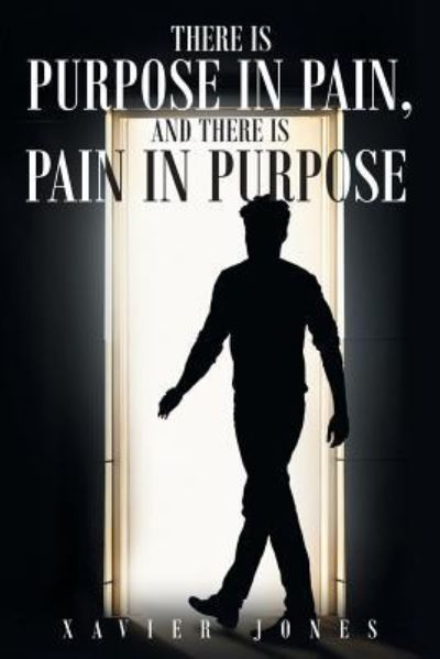 There is Purpose in Pain, and there is Pain in Purpose - Xavier Jones - Books - Christian Faith Publishing, Inc - 9781681973593 - May 17, 2018