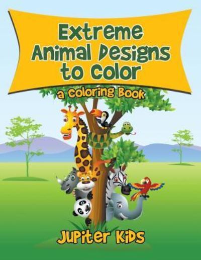 Cover for Jupiter Kids · Extreme Animal Designs to Color, a Coloring Book (Paperback Book) (2016)