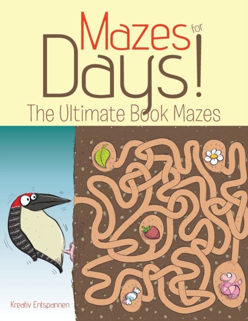 Mazes for Days! the Ultimate Book of Mazes - Kreativ Entspannen - Bøger - Kreativ Entspannen - 9781683771593 - 20. august 2016