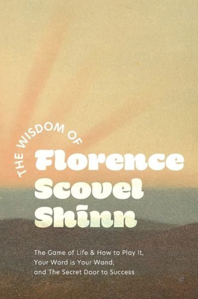 Cover for Florence Scovel-Shinn · Wisdom of Florence Scovel Shinn (Book) (2022)