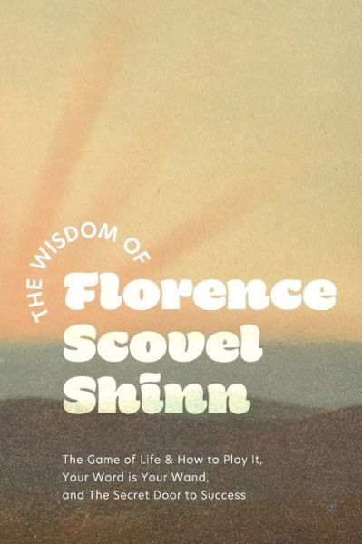 Cover for Florence Scovel-Shinn · Wisdom of Florence Scovel Shinn (Bok) (2022)