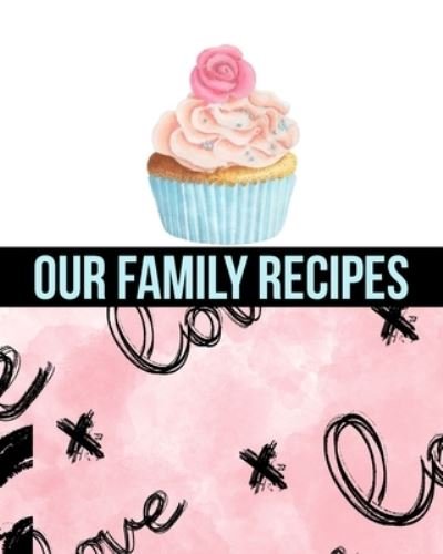Our Family Recipes Write In Cookbook - Ck Cookbooks - Böcker - INDEPENDENTLY PUBLISHED - 9781690838593 - 3 september 2019