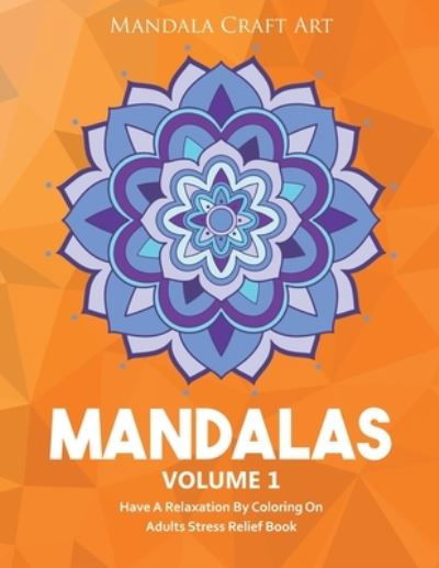 Mandalas Volume 1 - Mandala Craft Art - Books - Independently Published - 9781701792593 - October 22, 2019