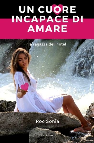 Cover for Roc Sonia · Un cuore incapace di amare (Pocketbok) (2019)