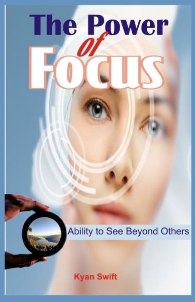 Cover for Kyan Swift · The Power of Focus (Paperback Book) (2019)
