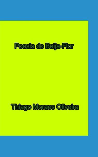 Cover for Thiago Moraes Oliveira · Poesia do Beija-Flor (Inbunden Bok) (2020)