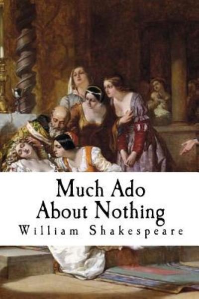 Much Ado About Nothing - William Shakespeare - Livros - Createspace Independent Publishing Platf - 9781721154593 - 14 de junho de 2018