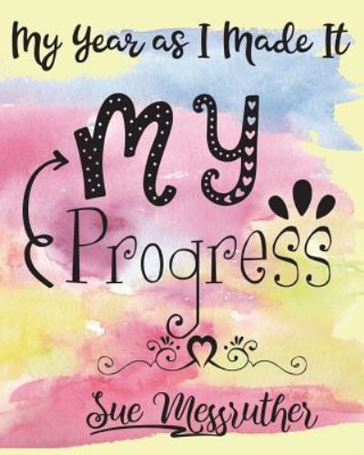 My Progress - Sue Messruther - Böcker - Createspace Independent Publishing Platf - 9781722409593 - 12 juli 2018