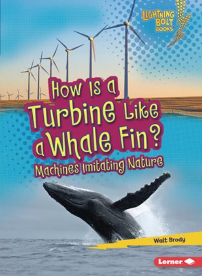 Cover for Walt Brody · How Is a Turbine Like a Whale Fin?: Machines Imitating Nature - Lightning Bolt Books — Imitating Nature (Taschenbuch) (2021)