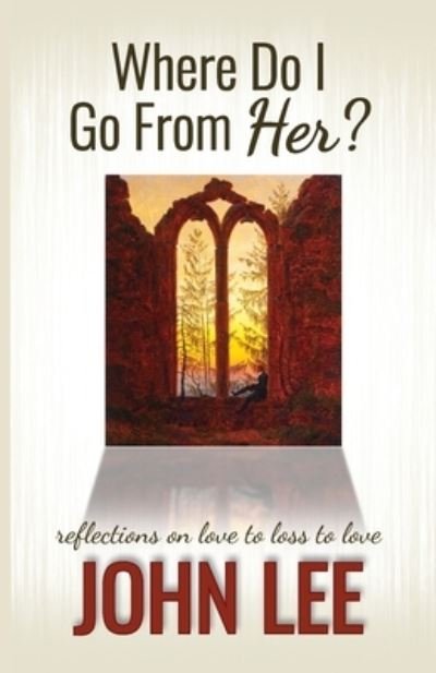 Cover for John Lee · Where Do I Go From Her?: A Journey From Love to Loss to Love (Taschenbuch) (2020)