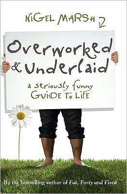 Cover for Nigel Marsh · Overworked and Underlaid: a Seriously Funny Guide to Life (Pocketbok) (2009)