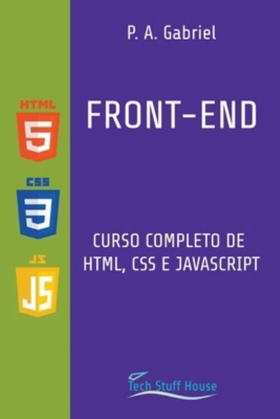 Front-End - P A Gabriel - Livros - Tech Stuff House - 9781777438593 - 5 de março de 2022