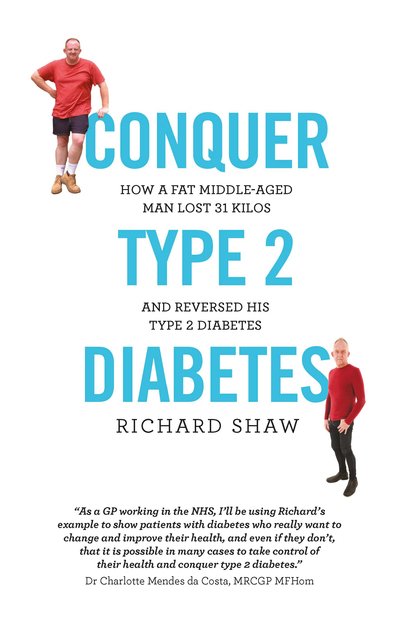 Cover for Richard Shaw · Conquer Type 2 Diabetes: How a fat, middle-aged man lost 31 kilos and reversed his type 2 diabetes (Paperback Bog) (2019)