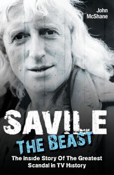 Savile - The Beast: Singing with "Iron Maiden" - the Drugs, the Groupies...the Whole Story - John McShane - Książki - John Blake Publishing Ltd - 9781782193593 - 25 kwietnia 2013