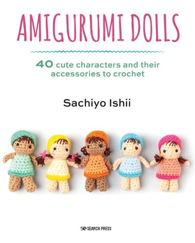 Cover for Sachiyo Ishii · Amigurumi Dolls: 40 Cute Characters and Their Accessories to Crochet (Paperback Book) (2022)