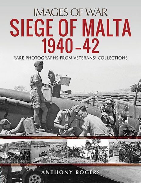 Cover for Anthony Rogers · Siege of Malta 1940-42: Rare Photographs from Veterans' Collections - Images of War (Paperback Book) (2020)