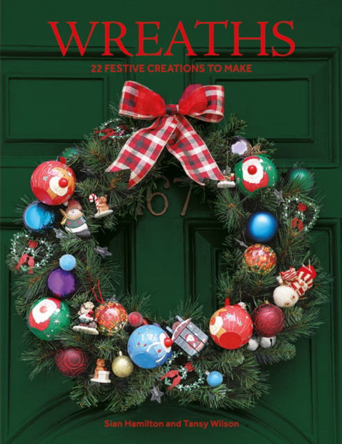 Wreaths: 22 Festive Creations to Make - Sian Hamilton - Boeken - GMC Publications - 9781784946593 - 13 september 2022