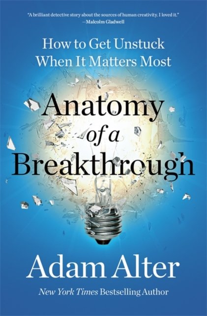 Cover for Adam Alter · Anatomy of a Breakthrough: How to get unstuck and unlock your potential (Paperback Bog) (2024)