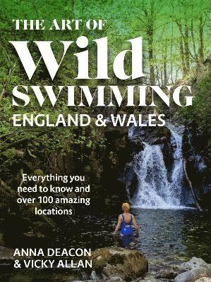 Cover for Anna Deacon · The Art of Wild Swimming: England &amp; Wales (Hardcover Book) (2021)