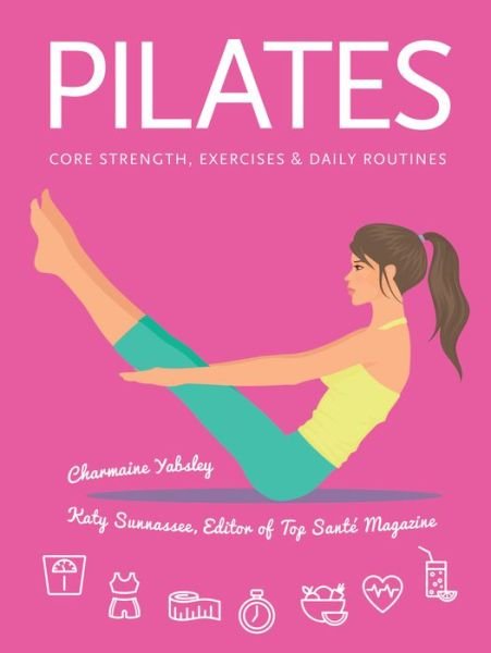 Cover for Charmaine Yabsley · Pilates: Core Strength, Exercises, Daily Routines - Health &amp; Fitness (Spiralbok) [New edition] (2017)