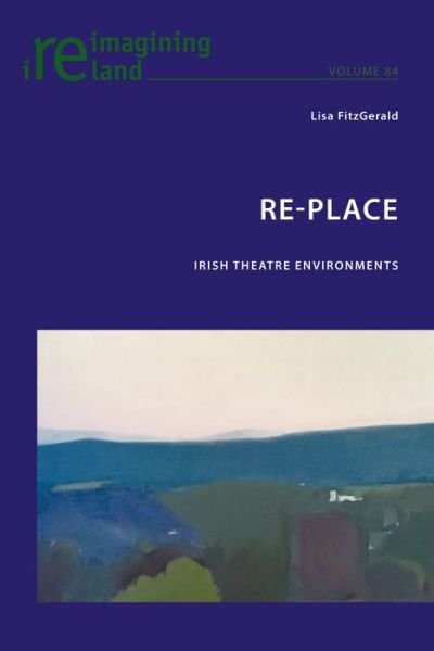 Cover for Lisa FitzGerald · Re-Place: Irish Theatre Environments - Reimagining Ireland (Paperback Book) [New edition] (2017)