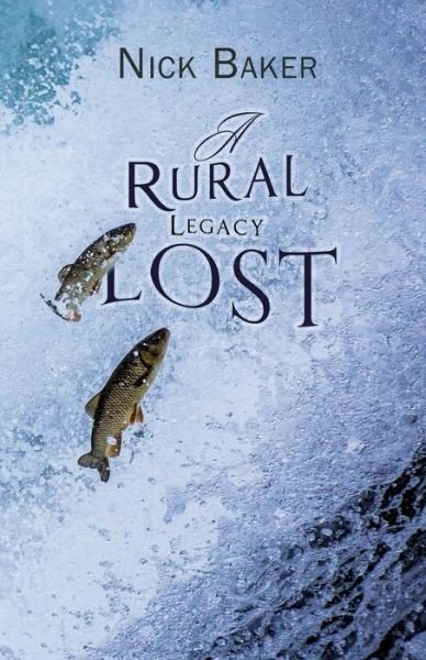 Cover for Nick Baker · A Rural Legacy Lost. Net Salmon Fishing on the River Dart in Devon: an Occupation, Way of Life and Associated Dialect in Terminal Decline? (Taschenbuch) (2017)