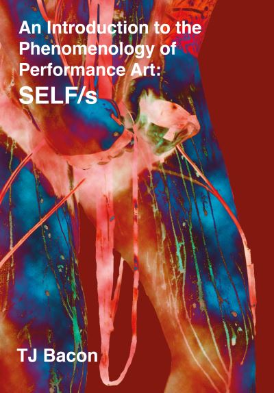Cover for T. J. Bacon · An Introduction to the Phenomenology of Performance Art: SELF/s (Paperback Book) (2024)