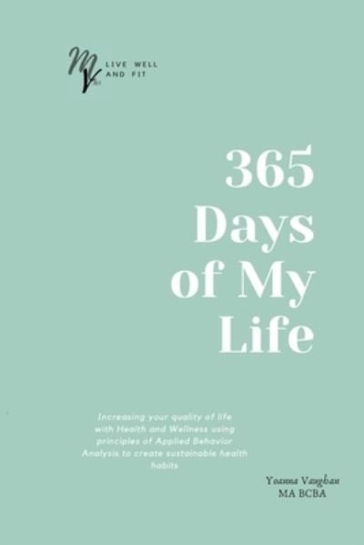 365 Days of Your Life - Yoanna Vaughan - Libros - Mountain View ABA, LLC - 9781792329593 - 23 de marzo de 2020
