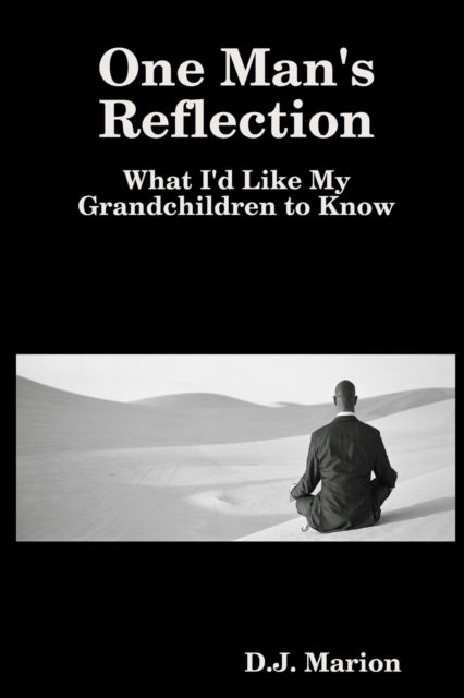 D.J. Marion · One Man's Reflection: What I'd Like My Grandchildren to Know (Paperback Book) (2020)