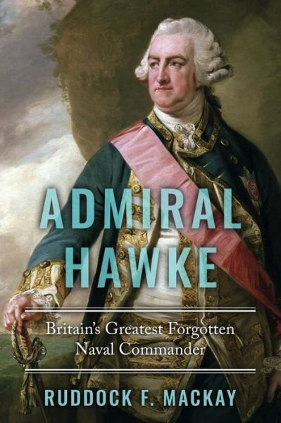 Cover for Ruddock F MacKay · Admiral Hawke: Britain's Greatest Forgotten Naval Commander - The Age of Sail (Pocketbok) (2021)